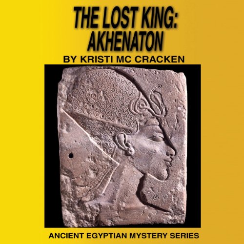 The Lost King: Akhenaton (Ancient Egyptian Mysteries) - Audibledeals