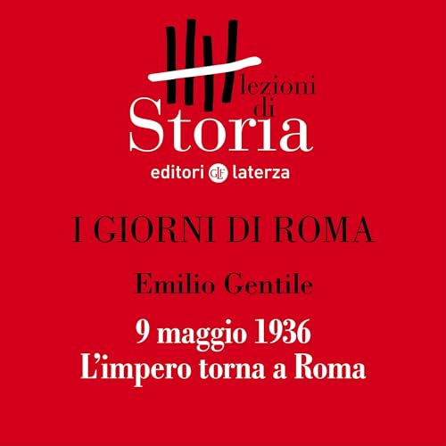 I giorni di Roma - 9 maggio 1936. L'impero torna a Roma - Audibledeals