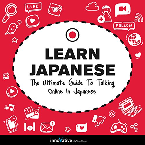 Learn Japanese: The Ultimate Guide to Talking Online in Japanese - Audibledeals