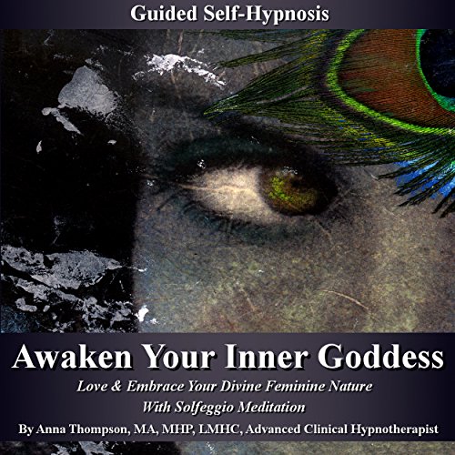 Awaken Your Inner Goddess Guided Self-Hypnosis: Love & Embrace Your Divine Feminine Nature with Solfeggio Meditation - Audibledeals