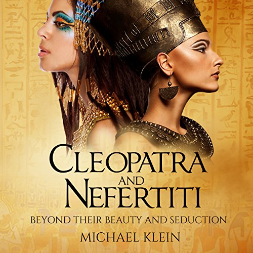 Cleopatra and Nefertiti: Beyond Their Beauty and Seduction - Audibledeals