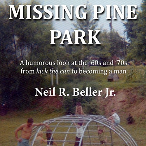 Missing Pine Park: A Humorous Look at the '60s and '70s from 'Kick the Can' to Becoming a Man - Audibledeals