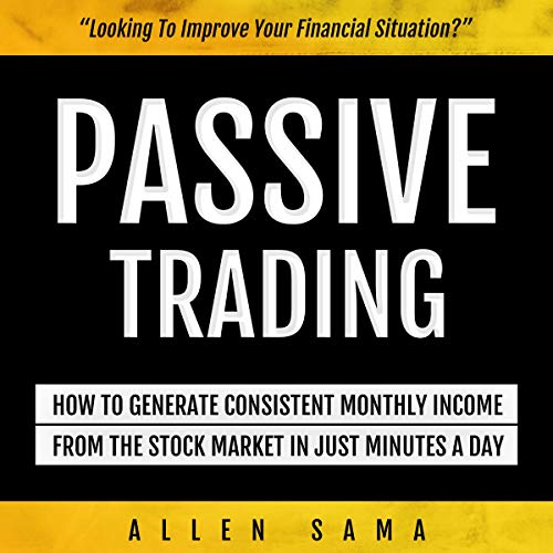 Passive Trading: How to Generate Consistent Monthly Income from the Stock Market in Just Minutes a Day - Audibledeals