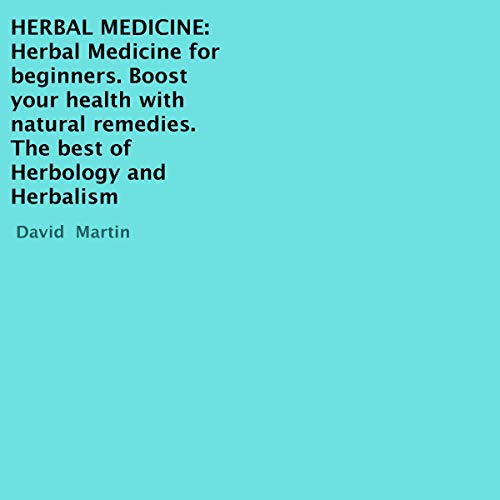 Herbal Medicine: Herbal Medicine for Beginners. Boost Your Health with Natural Remedies - Audibledeals