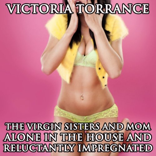 The Virgin Sisters and Mom Alone in the House and Reluctantly Impregnated - Audibledeals