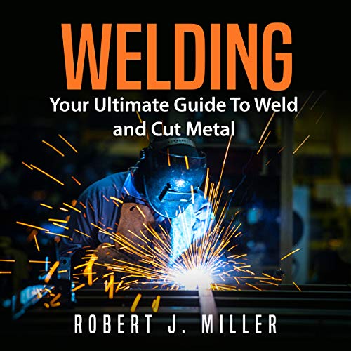 Welding: Your Ultimate Guide to Weld and Cut Metal - Audibledeals