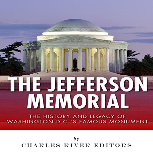 The Jefferson Memorial: The History of Washington D.C.'s Famous Monument - Audibledeals