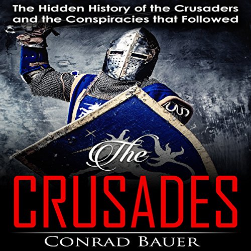 Crusades: The Hidden History of the Crusaders and the Conspiracies That Followed - Audibledeals
