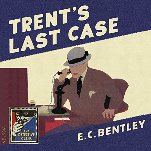 Trent&rsquo;s Last Case (Detective Club Crime Classics) - Audibledeals